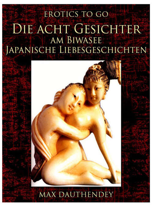 Book cover of Die acht Gesichter am Biwasee Japanische Liebesgeschichten: Revised Edition Of Original Version (Erotics To Go)