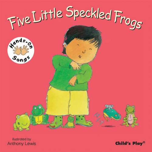 Five little speckled frogs (Hands-on Songs Ser.)