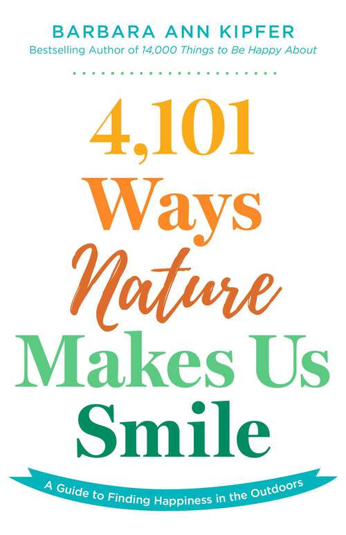 Book cover of 4,101 Ways Nature Makes Us Smile: A Guide to Finding Happiness in the Outdoors