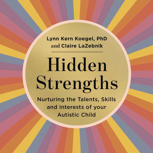 Book cover of Hidden Strengths: Nurturing the talents, skills and interests of your autistic child