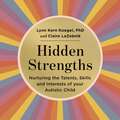 Hidden Strengths: Nurturing the talents, skills and interests of your autistic child