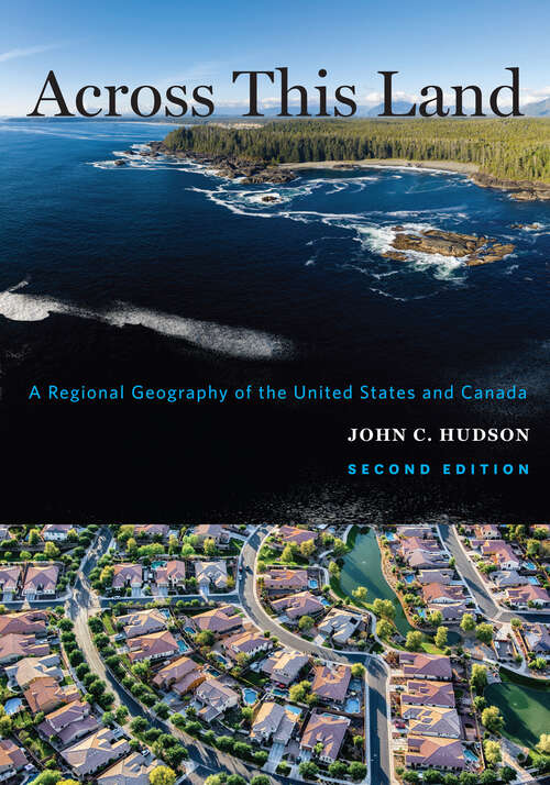 Book cover of Across This Land: A Regional Geography of the United States and Canada (second edition) (Creating the North American Landscape)
