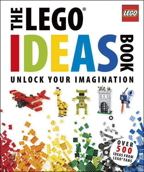 Book cover of The LEGO Ideas Book: Unlock Your Imagination