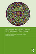 Religion and Ecological Sustainability in China (Routledge Contemporary China Series)