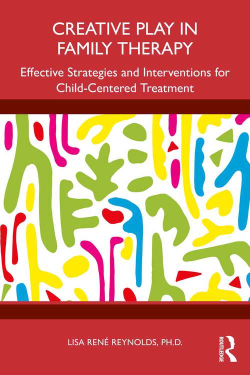 Book cover of Creative Play in Family Therapy: Effective Strategies and Interventions for Child-Centered Treatment (1)