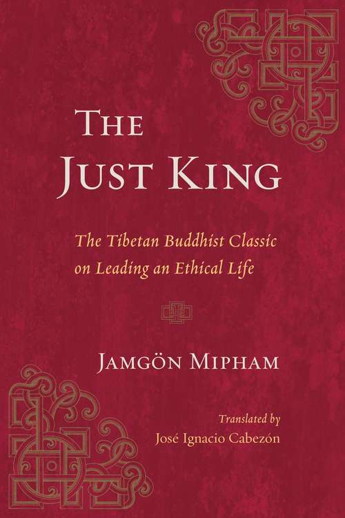 Book cover of The Just King: The Tibetan Buddhist Classic on Leading an Ethical Life
