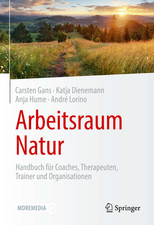 Book cover of Arbeitsraum Natur: Handbuch für Coaches, Therapeuten, Trainer und Organisationen (1. Aufl. 2020)