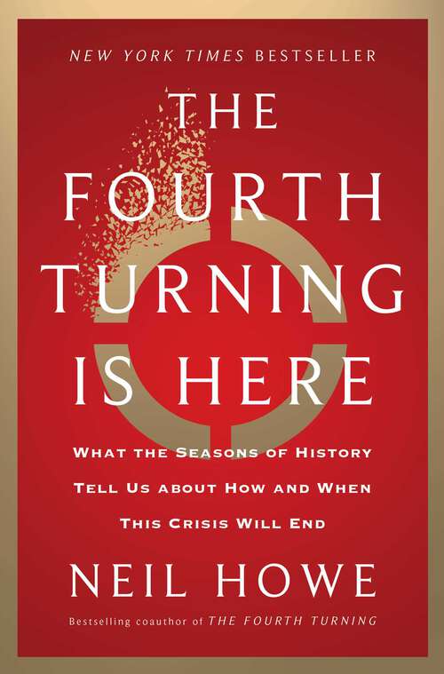Book cover of The Fourth Turning Is Here: What the Seasons of History Tell Us about How and When This Crisis Will End