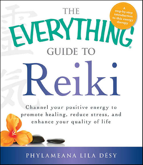 Book cover of The Everything Guide to Reiki: Channel Your Positive Energy to Promote Healing, Reduce Stress, and Enhance Your Quality of Life (The Everything Books)