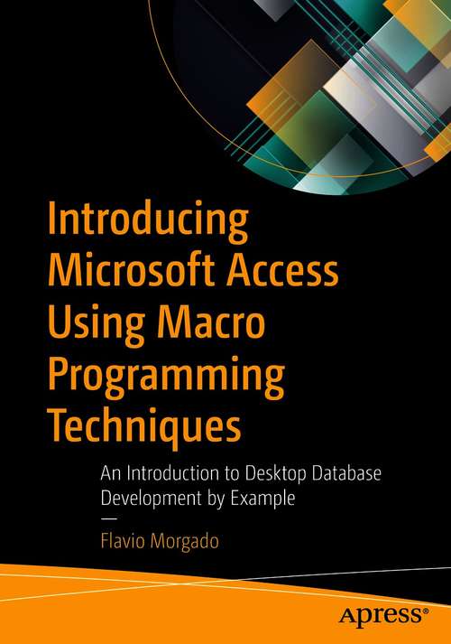 Book cover of Introducing Microsoft Access Using Macro Programming Techniques: An Introduction to Desktop Database Development by Example (1st ed.)