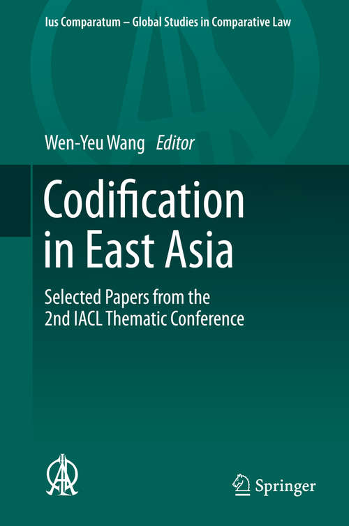 Book cover of Codification in East Asia: Selected Papers from the 2nd IACL Thematic Conference (Ius Comparatum - Global Studies in Comparative Law #2)
