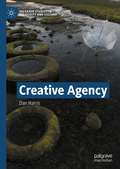 Creative Agency (Palgrave Studies in Creativity and Culture)
