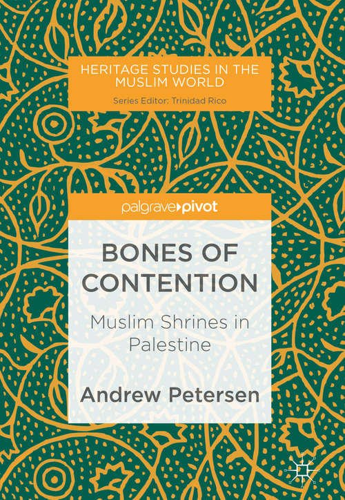 Book cover of Bones of Contention: Muslim Shrines in Palestine (1st ed. 2018) (Heritage Studies in the Muslim World)