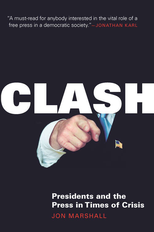 Book cover of Clash: Presidents and the Press in Times of Crisis