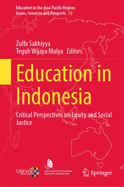 Book cover of Education in Indonesia: Critical Perspectives on Equity and Social Justice (1st ed. 2023) (Education in the Asia-Pacific Region: Issues, Concerns and Prospects #70)