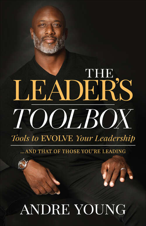 Book cover of The Leader’s Toolbox: Tools to EVOLVE Your Leadership … and That of Those You’re Leading
