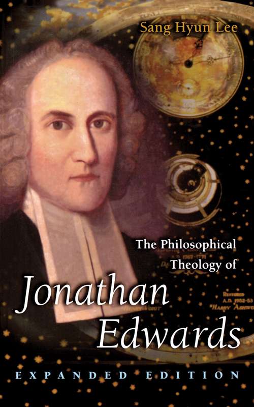 The Philosophical Theology of Jonathan Edwards: Expanded Edition