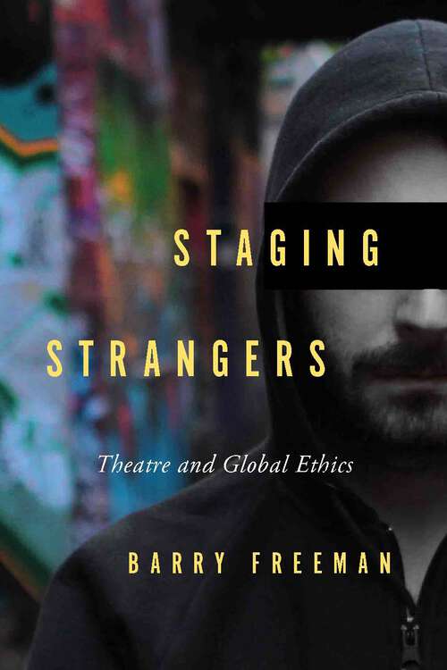 Book cover of Staging Strangers: Theatre and Global Ethics