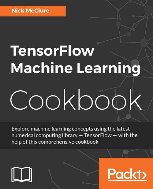 Book cover of TensorFlow Machine Learning Cookbook