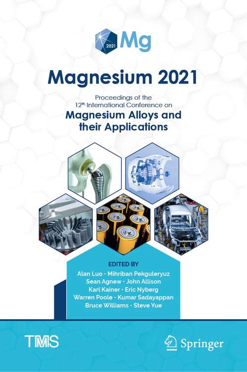 Magnesium 2021: Proceedings of the 12th International Conference on Magnesium Alloys and Their Applications (The Minerals, Metals & Materials Series)