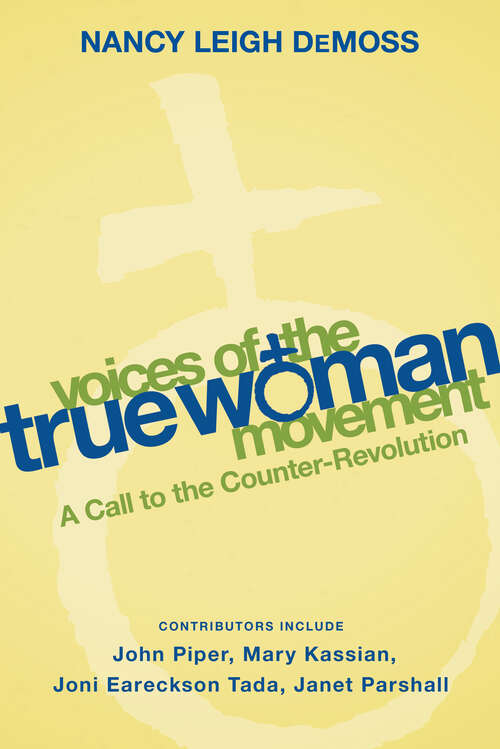 Book cover of Voices of the True Woman Movement: A Call to the Counter-Revolution (True Woman) (New Edition)