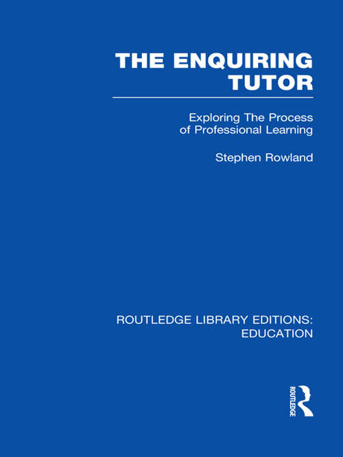 Book cover of The Enquiring Tutor: Exploring The Process of Professional Learning (Routledge Library Editions: Education)