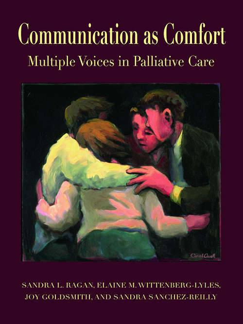 Communication as Comfort: Multiple Voices in Palliative Care (Routledge Communication Series)