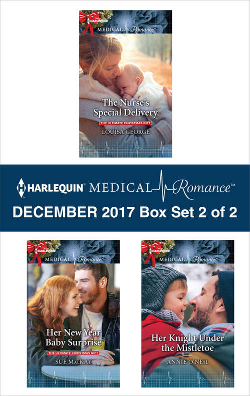 Harlequin Medical Romance December 2017 - Box Set 2 of 2: The Nurse's Special Delivery\Her New Year Baby Surprise\Her Knight Under the Mistletoe