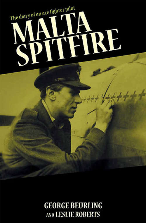 Book cover of Malta Spitfire: The Diary of an Ace Fighter Pilot