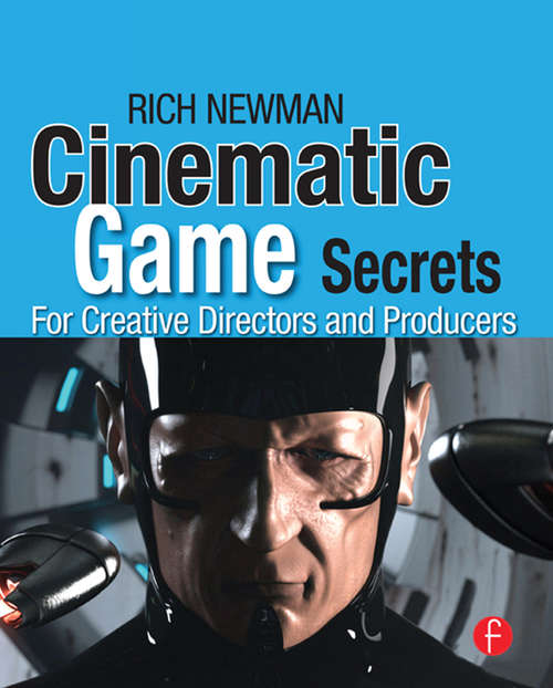 Book cover of Cinematic Game Secrets for Creative Directors and Producers: Inspired Techniques From Industry Legends