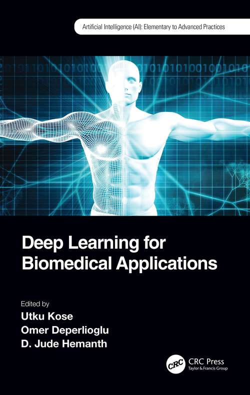 Deep Learning for Biomedical Applications (Artificial Intelligence (AI): Elementary to Advanced Practices)