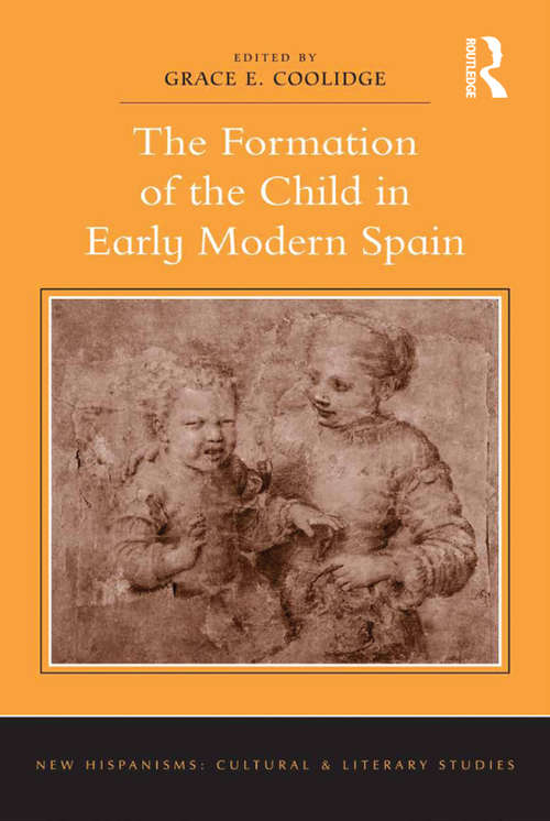 The Formation of the Child in Early Modern Spain (New Hispanisms: Cultural and Literary Studies)