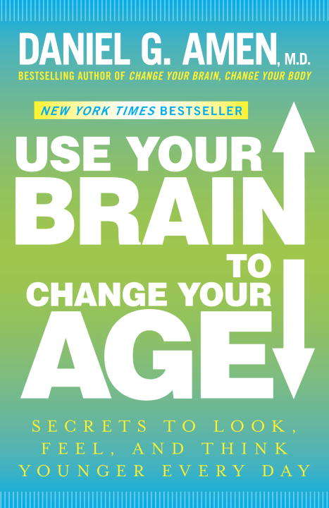 Book cover of Use Your Brain to Change Your Age: Secrets to Look, Feel, and Think Younger Every Day