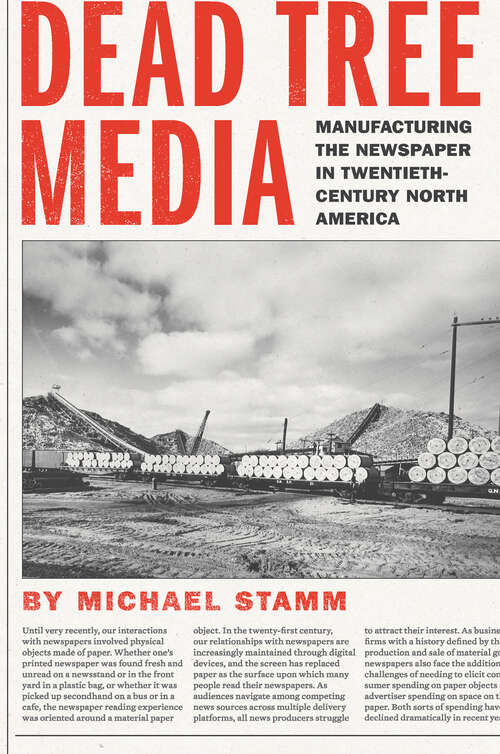 Book cover of Dead Tree Media: Manufacturing the Newspaper in Twentieth-Century North America (Hagley Library Studies in Business, Technology, and Politics)
