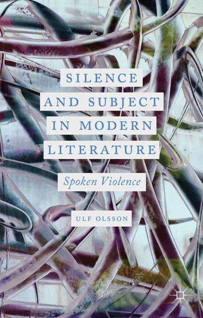 Book cover of Silence and Subject in Modern Literature: Spoken Violence