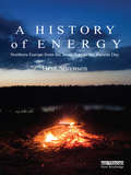 A History of Energy: Northern Europe from the Stone Age to the Present Day