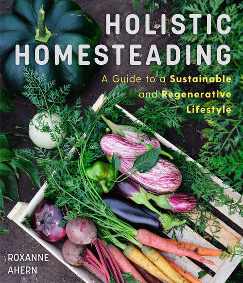 Book cover of Holistic Homesteading: A Guide to a Sustainable and Regenerative Lifestyle