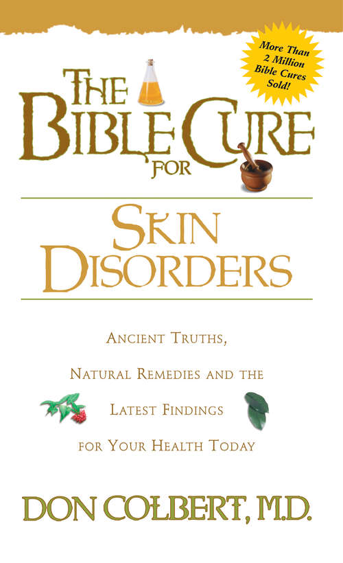 Book cover of The Bible Cure for Skin Disorders: Ancient Truths, Natural Remedies and the Latest Findings for Your Health Today
