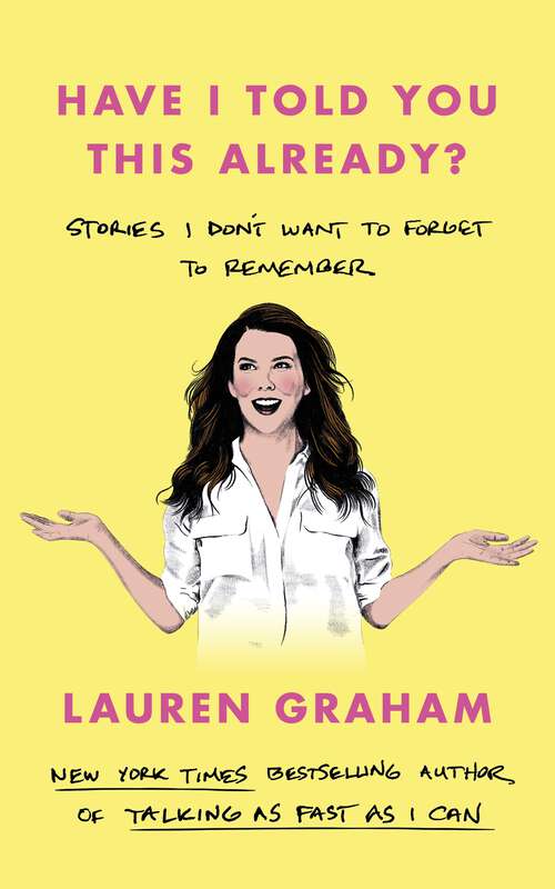 Book cover of Have I Told You This Already?: Stories I Don't Want to Forget to Remember