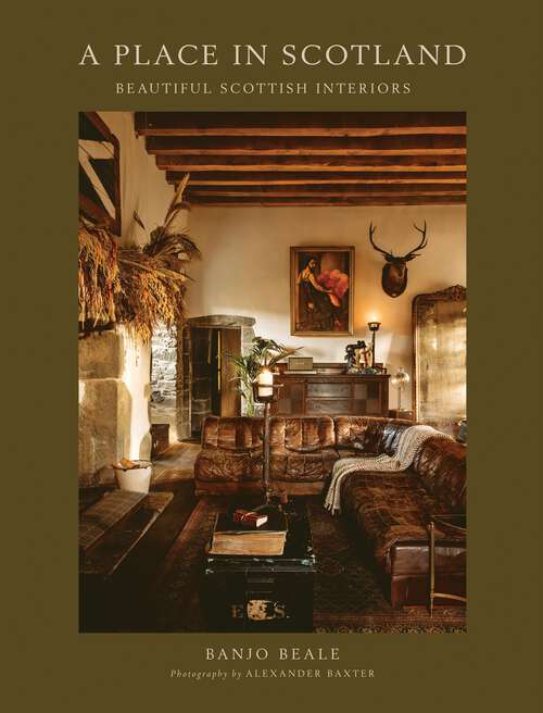 Book cover of A Place In Scotland: Beautiful Scottish Interiors