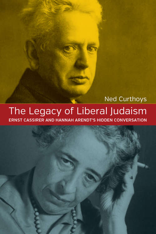Book cover of The Legacy of Liberal Judaism: Ernst Cassirer and Hannah Arendt's Hidden Conversation