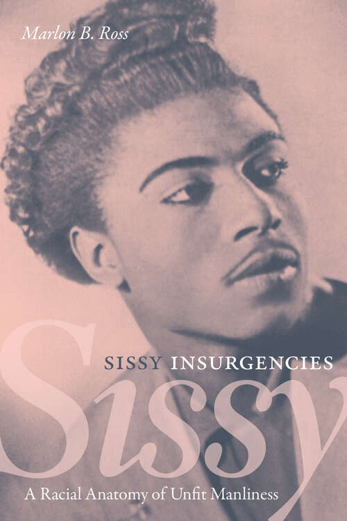 Sissy Insurgencies: A Racial Anatomy of Unfit Manliness