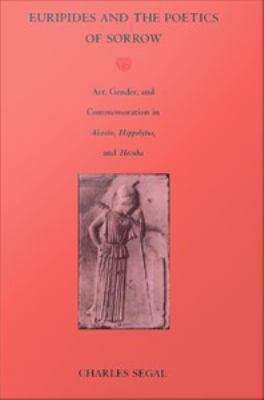 Book cover of Euripides and the Poetics of Sorrow: Art, Gender, and Commemoration in Alcestis, Hippolytus, and Hecuba