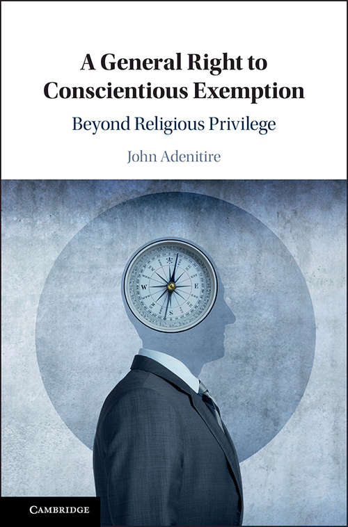 Book cover of A General Right to Conscientious Exemption: Beyond Religious Privilege