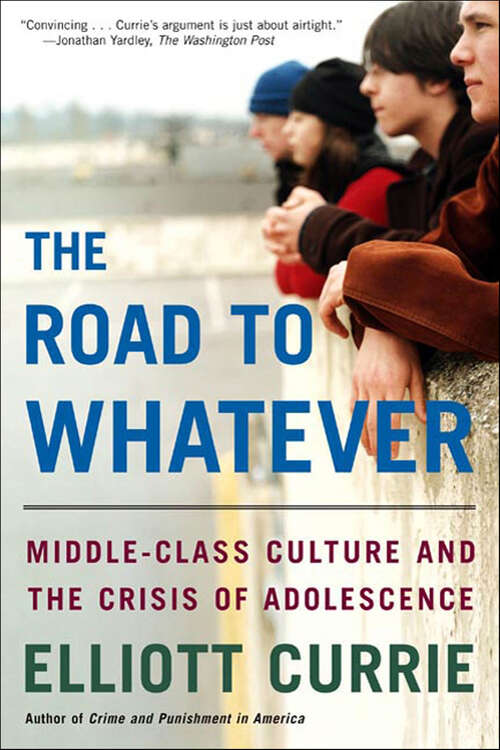 Book cover of The Road to Whatever: Middle-Class Culture and the Crisis of Adolescence