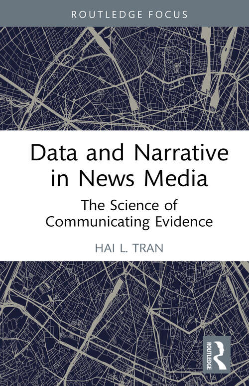 Book cover of Data and Narrative in News Media: The Science of Communicating Evidence (1) (Routledge Focus on Journalism Studies)