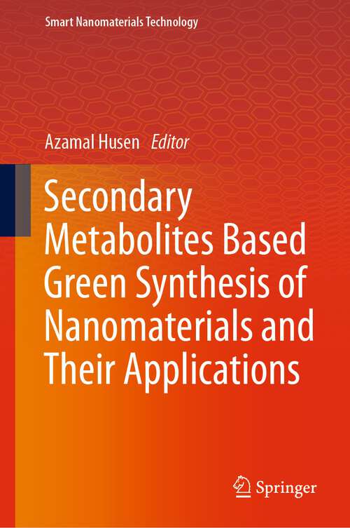 Book cover of Secondary Metabolites Based Green Synthesis of Nanomaterials and Their Applications (1st ed. 2023) (Smart Nanomaterials Technology)