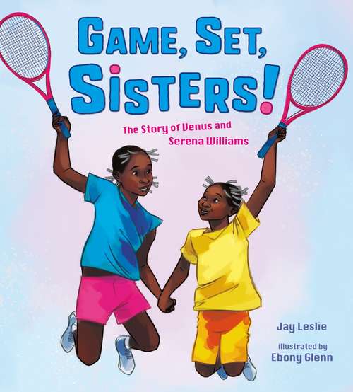 Book cover of Game, Set, Sisters!: The Story of Venus and Serena Williams (Who Did It First?)