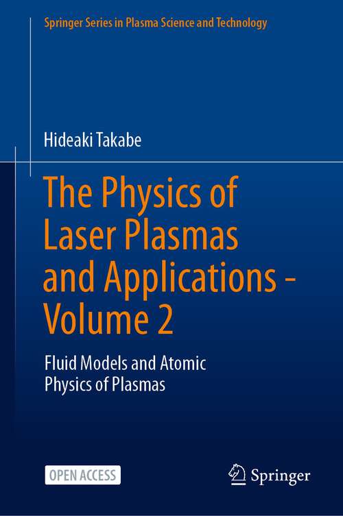 Book cover of The Physics of Laser Plasmas and Applications - Volume 2: Fluid Models and Atomic Physics of Plasmas (2024) (Springer Series in Plasma Science and Technology)