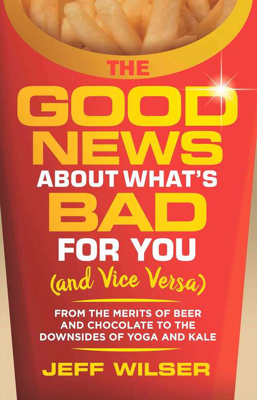 Book cover of Good News About What's Bad for You (And Vice Versa)